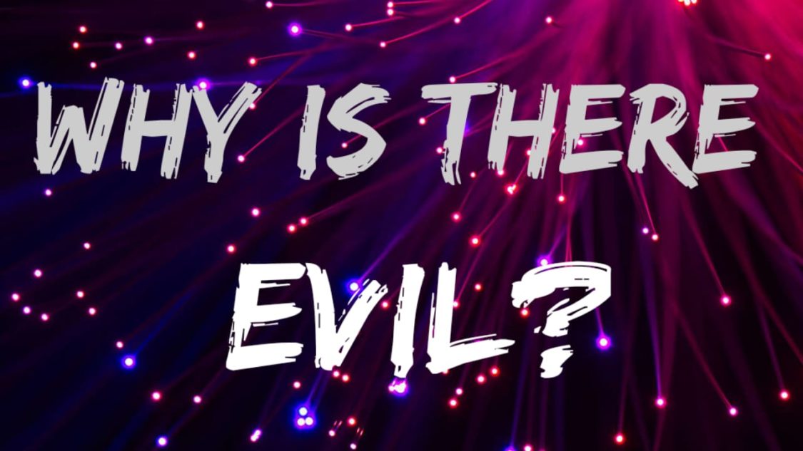 Why is there evil?